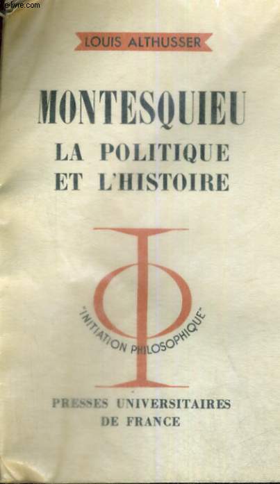 MONTESQUIEU - LA POLITIQUE ET L'HISTOIRE - INITIATION PHILOSOPHIQUE COLLECTION DIRIGEE PAR J. LACROIX