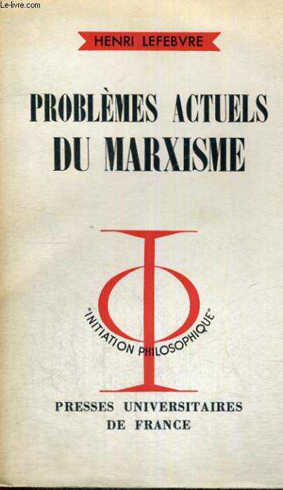 PROBLEMES ACTUELS DU MARXISME - INITIATION PHILOSOPHIQUE COLLECTION DIRIGEE PAR J. LACROIX