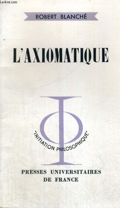 L'AXIOMATIQUE - INITIATION PHILOSOPHIQUE COLLECTION DIRIGEE PAR J. LACROIX