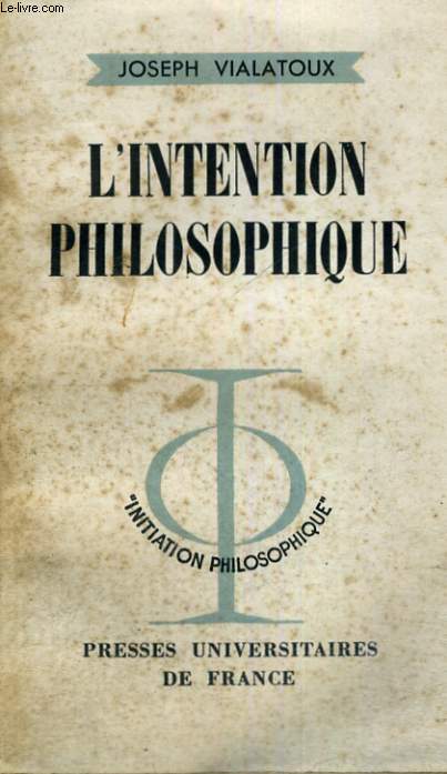 L'INTENTION PHILOSOPHIQUE - SIXIEME EDITION - INITIATION PHILOSOPHIQUE COLLECTION DIRIGEE PAR J. LACROIX