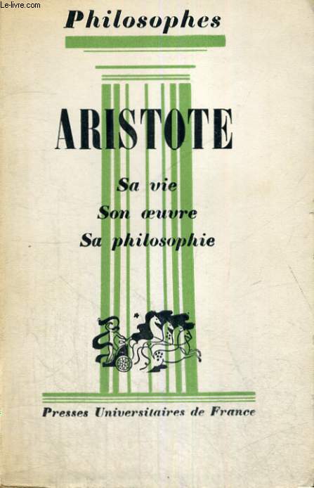 ARISTOTE - SA VIE, SON OEUVRE AVEC UN EXPOSE DE SA PHILOSOPHIE - PHILOSOPHES COLLECTION DIRIGEE PAR E. BREHIER