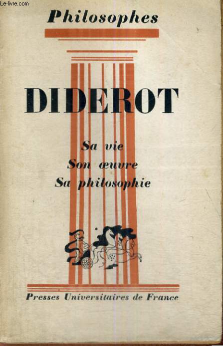 DIDEROT SA VIE,SON OEUVRE - EXPOSE DE SA PHILOSOPHIE - PHILOSOPHES COLLECTION DIRIGEE PAR E. BREHIER