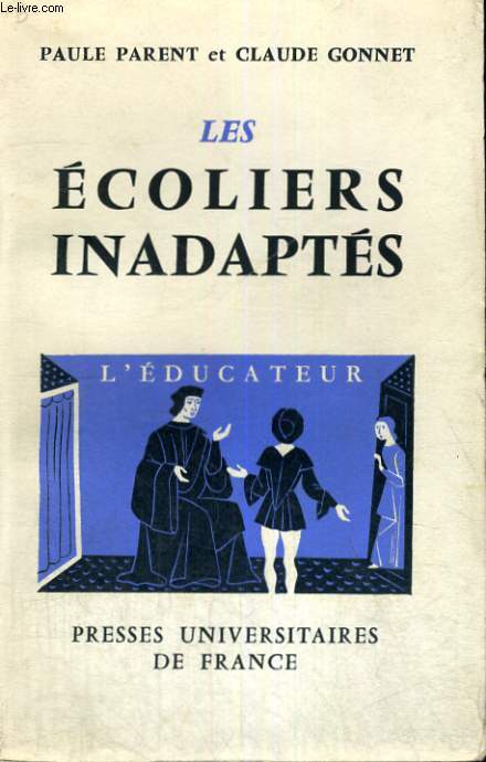 LES ECOLIERS INADAPTES - LE PSYCHOLOGUE COLLECTION DIRIGEE PAR P. FRAISSE