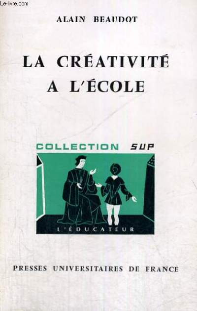 LA CREATIVITE A L'ECOLE - L'EDUCATEUR SECTION DIRIGEE PAR G. MIALARET