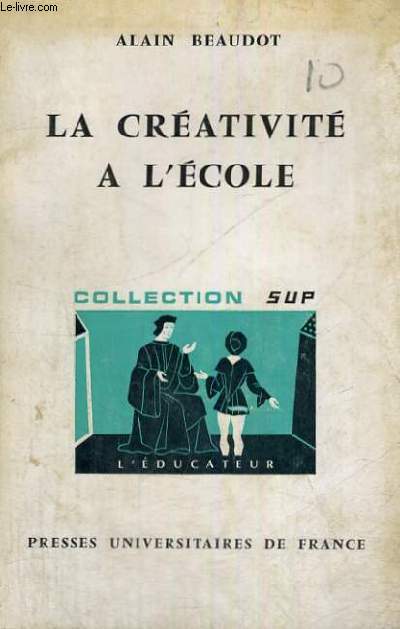 LA CREATIVITE A L'ECOLE - L'EDUCATEUR SECTION DIRIGEE PAR G. MIALARET