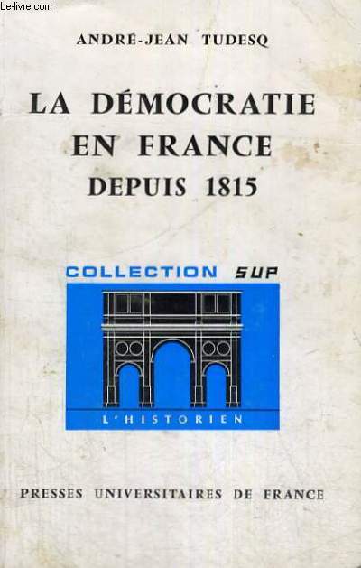 LA DEMOCRATIE EN FRANCE DEPUIS 1815 - LE GEOGRAPHE SECTION DIRIGEE PAR P. GEORGE
