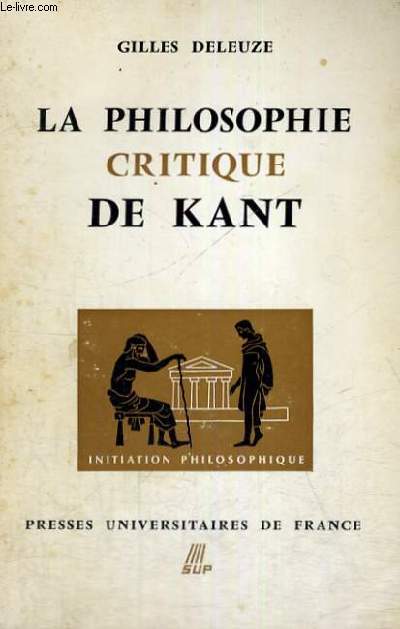 LA PHILOSOPHIE CRITIQUE DE KANT (DOCTRINE DES FACULTES) - DEUXIEME EDITION - INITIATION PHILOSOPHIQUE COLLECTION DIRIGEE PAR J. LACROIX