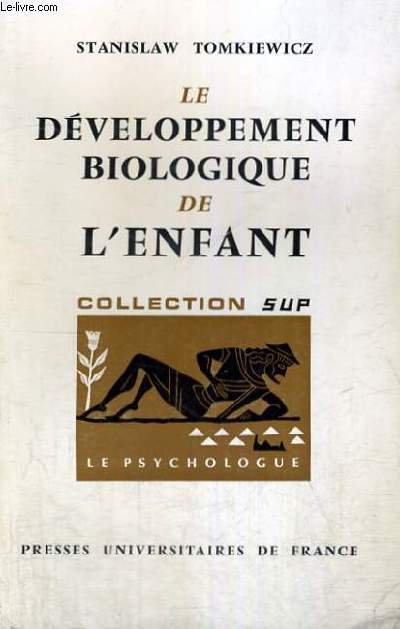 LE DEVELOPPEMENT BIOLOGIQUE DE L'ENFANT - LE PSYCHOLOGUE SECTION DIRIGEE PAR P. FRAISSE