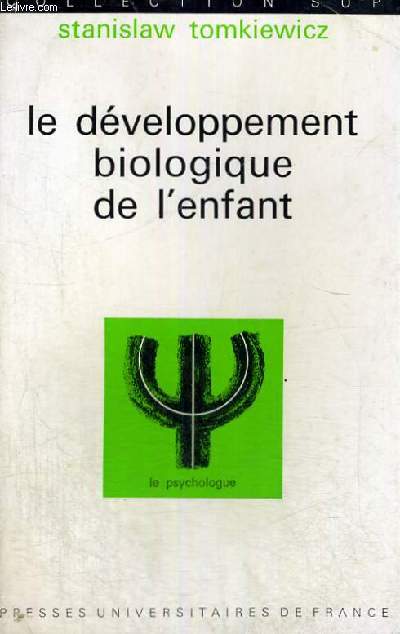 LE DEVELOPPEMENT BIOLOGIQUE DE L'ENFANT - LE PSYCHOLOGUE SECTION DIRIGEE PAR P. FRAISSE - COLLECTION SUP