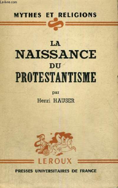 LA NAISSANCE DU PROTESTANTISME - MYTHES ET RELIGIONS COLLECTION DIRIGEE PAR P.L. COUCHOUD