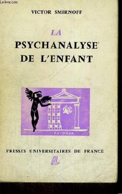 LA PSYCHANALYSE DE L'ENFANT - PAIDEIA BIBLIOTHEQUE PRATIQUE DE PSYCHOLOGIE ET DE PSYCHOPATHOLOGIE DE L'ENFANT DIRIGEE PAR G. HEUYER - PREMIERE SECTION: PSYCHOPATHOLOGIE GENERALE