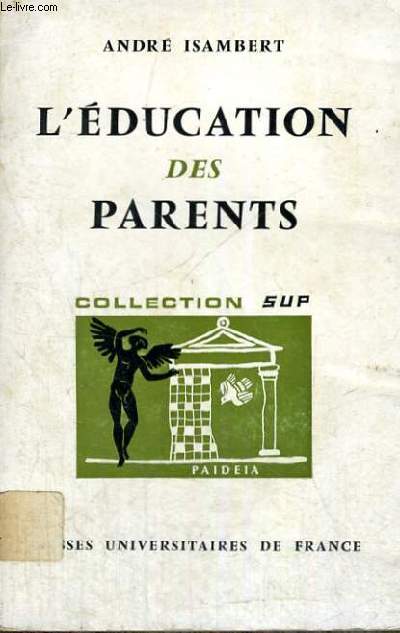 L'EDUCATION DES PARENTS - DEUXIEME EDITION REFONDUE ET AUGMENTEE - PAIDEIA BIBLIOTHEQUE PRATIQUE DE PSYCHOLOGIE ET DE PSYCHOPATHOLOGIE DE L'ENFANT DIRIGEE PAR G. HEUYER - DEUXIEME SECTION : PSYCHOLOGIE DE L'ENFANT