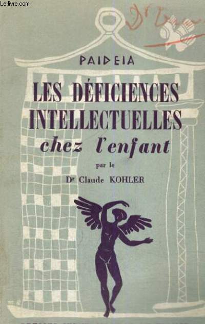 LES DEFICIENCES INTELLECTUELLES CHEZ L'ENFANT - PAIDEIA BIBLIOTHEQUE PRATIQUE DE PSYCHOLOGIE ET DE PSYCHOPATHOLOGIE DE L'ENFANT DIRIGEE PAR G. HEUYER - TROISIEME SECTION : PSYCHIATRIE DE L'ENFANT