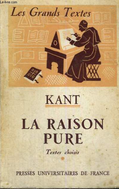 KANT LA RAISON PURE - LES GRANDS TEXTES BIBLIOTHEQUE CLASSIQUE DE PHILOSOPHIE DIRIGEE PAR C. KHODOSS ET J. LAUBIER