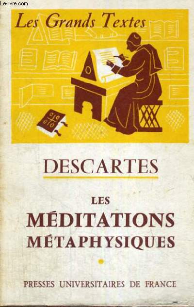 DESCARTES LES MEDITATIONS METAPHYSIQUES - TROISIEME EDITION - LES GRANDS TEXTES BIBLIOTHEQUE CLASSIQUE DE PHILOSOPHIE DIRIGEE PAR C. KHODOSS ET J. LAUBIER