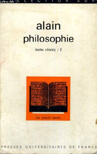 ALAIN PHILOSOPHIE - LES GRANDS TEXTES BIBLIOTHEQUE CLASSIQUE DE PHILOSOPHIE DIRIGEE PAR C. KHODOSS ET J. LAUBIER