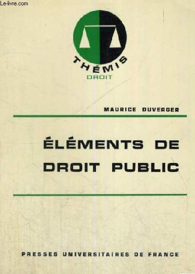 ELEMENTS DE DROIT PUBLIC - THEMIS COLLECTION DIRIGEE PAR M. DUVERGER