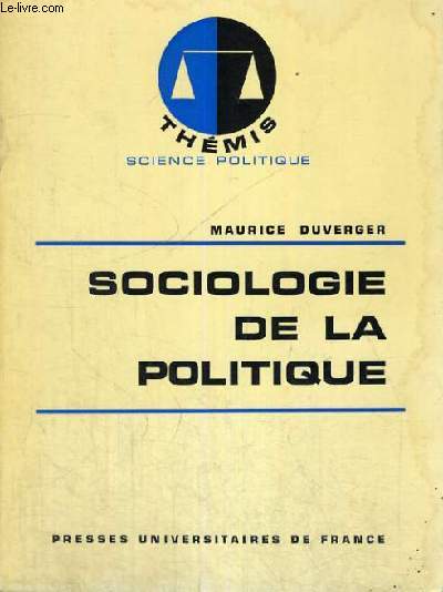 SOCIOLOGIE DE LA POLITIQUE - THEMIS COLLECTION DIRIGEE PAR M. DUVERGER