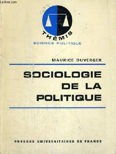 SOCIOLOGIE DE LA POLITIQUE - THEMIS COLLECTION DIRIGEE PAR M. DUVERGER