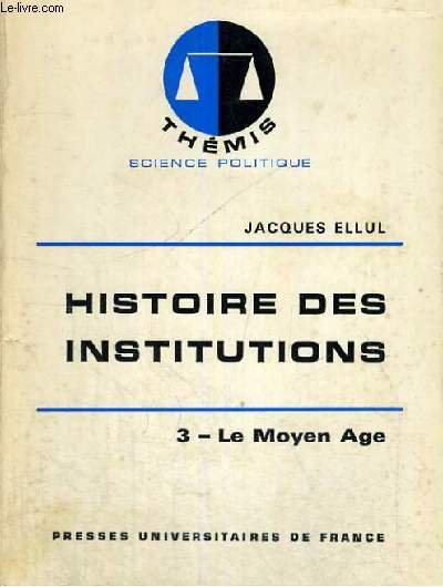 HISTOIRE DES INSTITUTIONS - 3/ LE MOYEN AGE - THEMIS COLLECTION DIRIGEE PAR M. DUVERGER