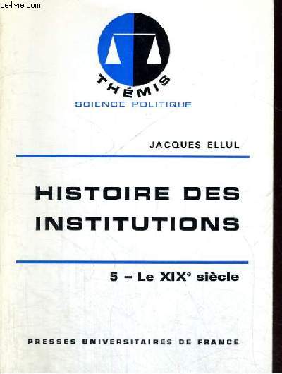 HISTOIRE DES INSTITUTIONS - 5/ LE XIX SIECLE - THEMIS COLLECTION DIRIGEE PAR M. DUVERGER