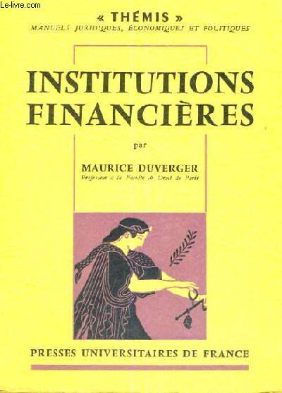 INSTITUTIONS FINANCIERES - DEUXIEME EDITION - THEMIS MANUELS JURIQUES,ECONOMIES ET POLITIQUES COLLECTION DIRIGEE PAR M. DUVERGER