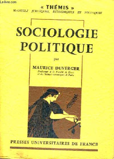 SOCIOLOGIE POLITIQUE - DEUXIEME EDITION REVUE - THEMIS MANUELS JURIQUES, ECONOMIQUES ET POLITIQUES - COLLECTION DIRIGEE PAR M. DUVERGER