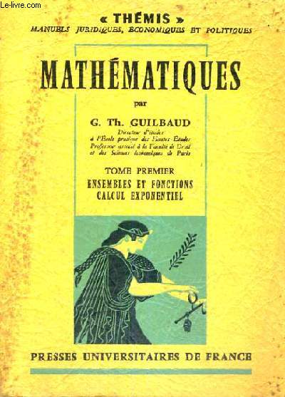 MATHEMATIQUES - DEUXIEME EDITION REVUE ET CORRIGEE - TOME PREMIER ENSEMBLES ET FONCTIONS CALCUL EXPONENTIEL - THEMIS MANUELS JURIDIQUES,ECONOMIQUES ET POLITIQUES