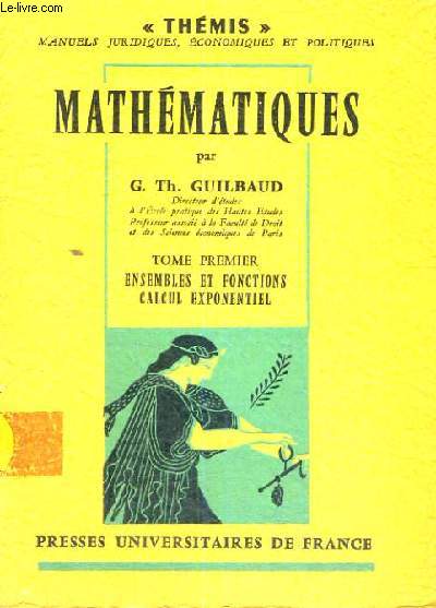 MATHEMATIQUES - DEUXIEME EDITION REVUE ET CORRIGEE - TOME PREMIER ENSEMBLES ET FONCTIONS CALCUL EXPONENTIEL - THEMIS MANUELS JURIDIQUES,ECONOMIQUES ET POLITIQUES