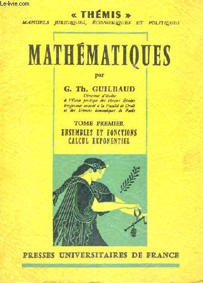 MATHEMATIQUES - DEUXIEME EDITION REVUE ET CORRIGEE - TOME PREMIER ENSEMBLES ET FONCTIONS CALCUL EXPONENTIEL - DEUXIEME EDITION REVUE ET CORRIGEE - THEMIS MANUELS JURIDIQUES,ECONOMIQUES ET POLITIQUES