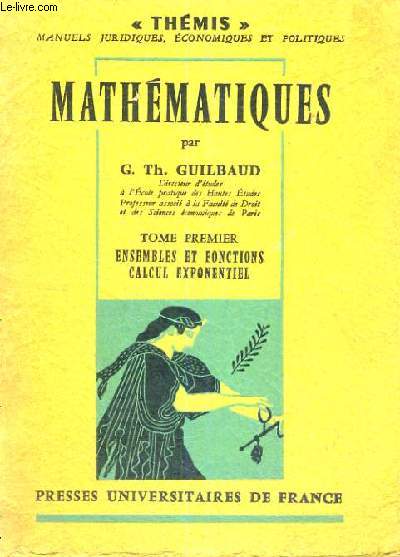 MATHEMATIQUES- TOME PREMIER ENSEMBLES ET FONCTIONS CALCUL EXPONENTIEL - THEMIS MANUELS JURIDIQUES,ECONOMIQUES ET POLITIQUES