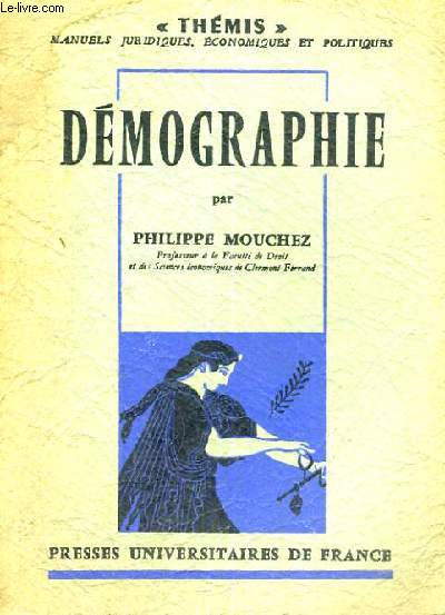 DEMOGRAPHIE - THEMIS MANUELS JURIQUES,ECONOMIQUES ET POLITIQUES - COLLECTION DIRIGEE PAR M. DUVERGER