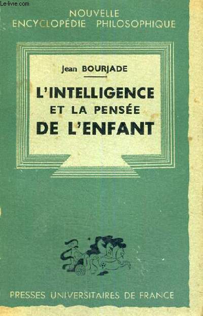 L'INTELLIGENCE ET LA PENSEE DE L'ENFANT - NOUVELLE ENCYCLOPEDIE PHILOSOPHIQUE COLLECTION FONDEE PAR H. DELACROIX DIRIGEE PAR E. BREHIER