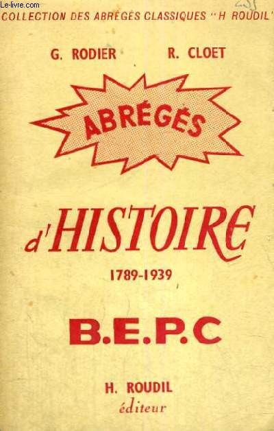 ABREGES D'HISTOIRE 1789 - 1939 - B.E.P.C. - LYCEES,COLLEGES,COURS COMPLEMENTAIRES - COLLECTION DES ABREGES CLASSIQUES