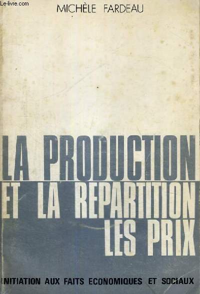 LA PRODUCTION ET LA REPARTITION - LES PRIX - INITIATION AUX FAITS ECONOMIQUES ET SOCIAUX