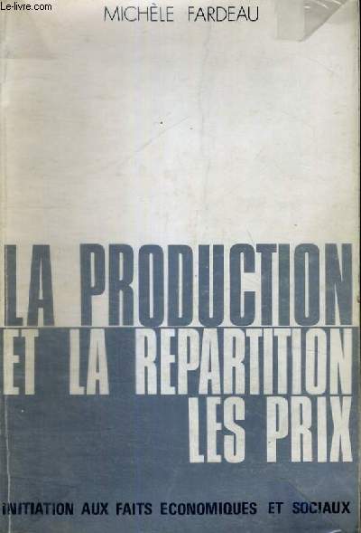 LA PRODUCTION ET LA REPARTITION - LES PRIX - INITIATION AUX FAITS ECONOMIQUES ET SOCIAUX