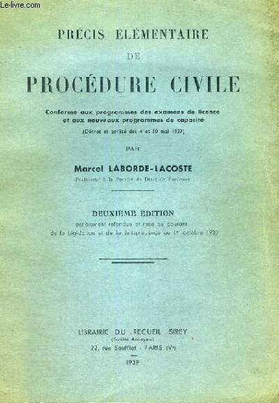 PROCEDURE CIVILE - CONFORME AUX PROGRAMMES DES EXAMENS DE LICENCE ET AUX NOUVEAUX PROGRAMMES DE CAPACITES - DECRET DES 4 ET 10 MAI 1937 - DEUXIEME EDITION ENTIEREMENT REFONDUE ET MISE AU COURANT DE LA LEGISLATION ET DE LA JURISPRUDENCE AU 1ER OCTOBRE 1938