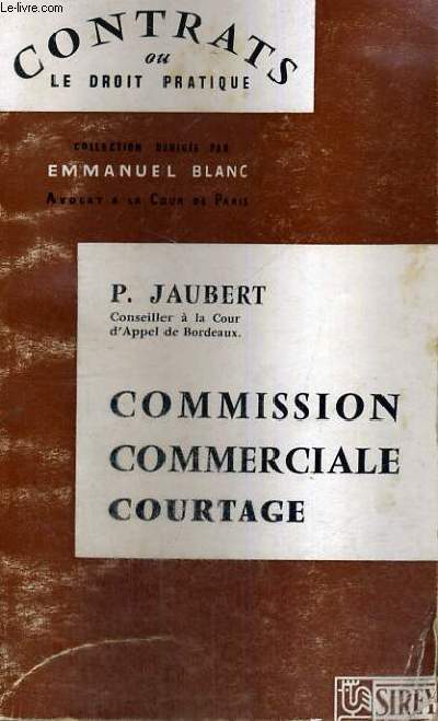 COMMISSION COMMERCIAL - CONTRATS OU LE DROIT PRATIQUE COLLECTION DIRIGEE PAR E. BLANC