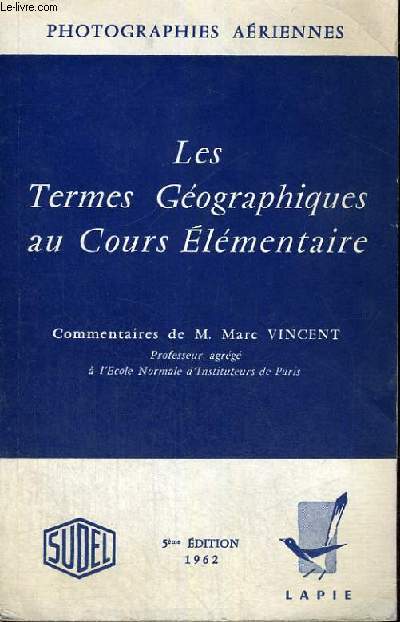 LES TERMES GEOGRAPHIQUES AU COURS ELEMENTAIRE - COMMENTAIRES DE M. MARC VINCENT - 5EME EDITION - 1952 - PHOTOGRAPHIES AERIENNES