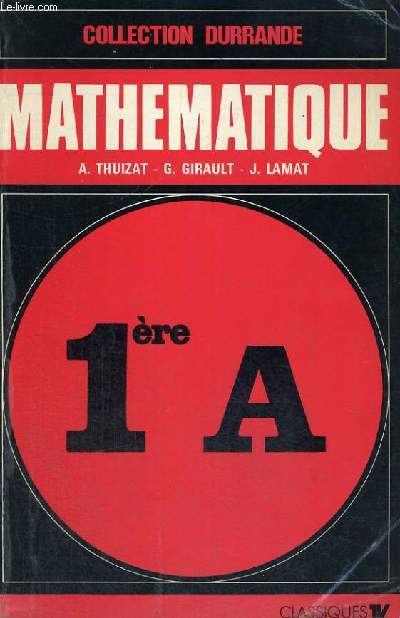 MATHEMATIQUE - CLASSES DE PREMIERE A - COLLECTION DURRANDE - PROGRAMME 1970