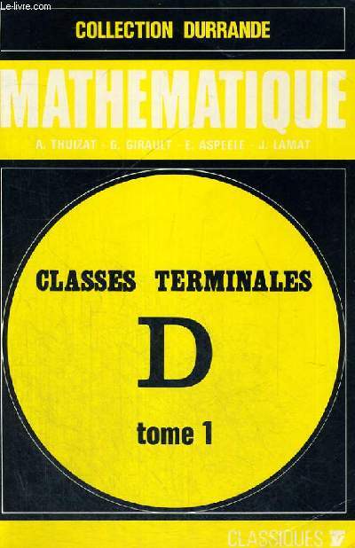 MATHEMATIQUE - CLASSES TERMINALES D - TOME 1 - NOMBRES REELS - PROBABILITES - GEOMETRIE - COLLECTION DURRANDE