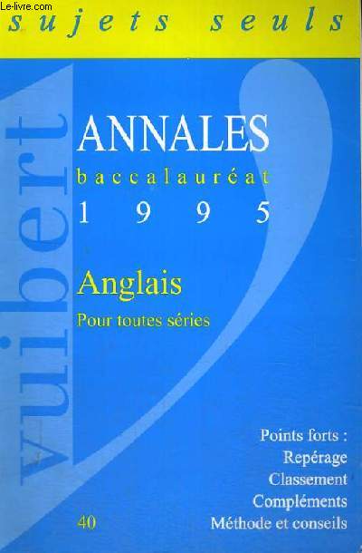 ANNALES BACCALAUREAT - 1995 - ANGLAIS POUR TOUTES SERIES - POINTS FORTS: REPERAGE - CLASSEMENT - COMPLEMENTS - METHODE ET CONSEILS - SUJETS SEULS