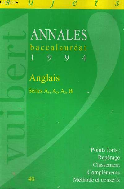 ANNALES BACCALAUREAT 1994 - ANGLAIS SERIES A1,A2,A3,B - POINTS FORTS: REPERAGE - CLASSEMENT - COMPLEMENTS - METHODE ET CONSEILS - SUJETS