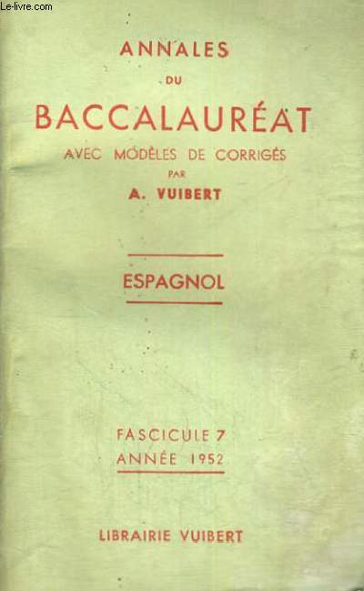 ANNALES DU BACCALAUREAT AVEC MODELES DE CORRIGES - ESPAGNOL - FASCICULE 7 ANNEE 1952