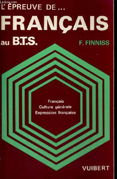 L'EPREUVE DE ...FRANCAIS AU B.T.S. - FRANCAIS CULTURE GENERALE EXPRESSION FRANCAISE