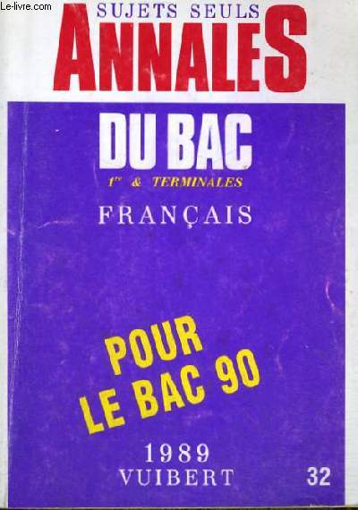 SUJETS SEULS ANNALES DU BAC 1ER ET TERMINALES FRANCAIS - POUR LE BAC 90 - 1989