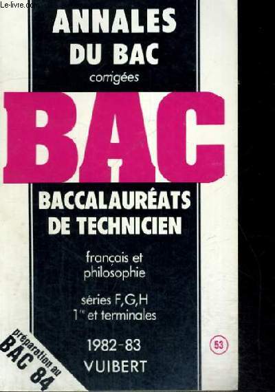 ANNALES DU BAC CORRIGEES - BAC - BACCALAUREATS DE TECHNICIEN FRANCAIS ET PHILOSOPHIE - SERIE F,G,H 1ER ET TERMINALES - 1982-83 - PREPARATION AU BAC 84 - N 53