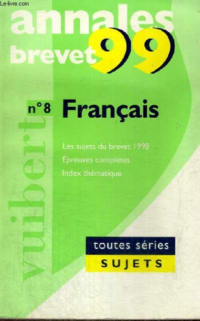 ANNALES BREVET 99 - N 8 - FRANCAIS - LES SUJETS DU BREVET 1998 - EPREUVES COMPLETES - INDEX THEMATIQUE - TOUTES SERIES SUJETS