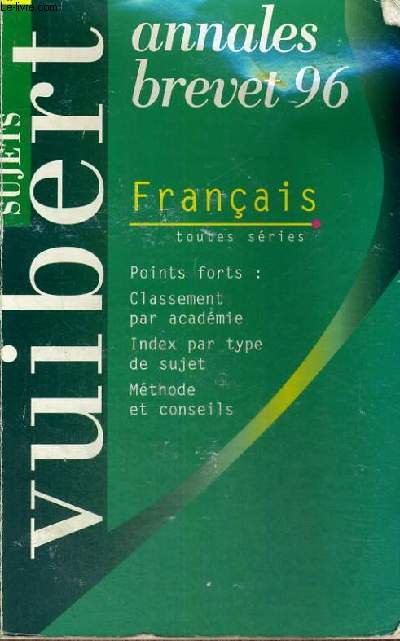 ANNALES BREVET 96 - FRANCAIS TOUTES SERIES - POINTS FORTS: CLASSEMENT PAR ACADEMIE - INDEX PAR TYPE DE SUJET - METHODE ET CONSEILS