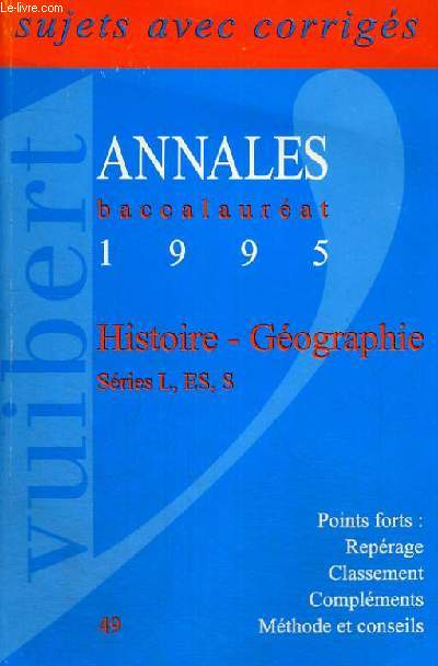 ANNALES BACCALAUREAT 1995 - HISTOIRE GEOGRAPHIE SERIES L,ES,S - SUJETS AVEC CORRIGES - POINTS FORTS: REPERAGE - CLASSEMENT - COMPLEMENTS - METHODE ET CONSEILS N 49